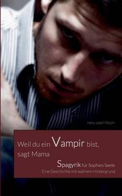 Weil du ein Vampir bist, sagt Mama By Hans-Josef Fritschi (Paperback)