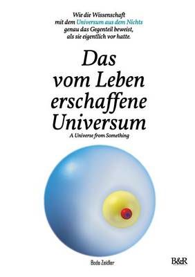 Das vom Leben erschaffene Universum - A Universe From Something - Edition 3