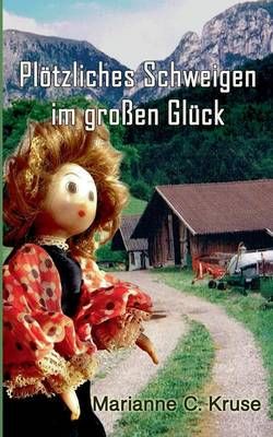 Ploetzliches Schweigen im grossen Gluck By Marianne C Kruse