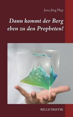 Dann kommt der Berg eben zu den Propheten! By Jens-Joerg Plep