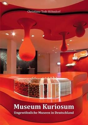 Museum Kuriosum:Ungewöhnliche Museen in Deutschland 9783739241623