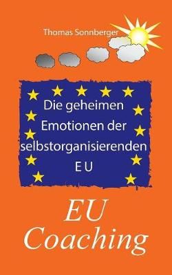 Die geheimen Emotionen der selbstorganisierenden Europäischen Union:EU Coaching