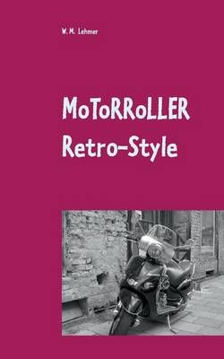 Motorroller Retro-Style By Wolfgang M Lehmer 9783739246710 (Paperback)