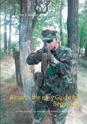 Airsoft - the easy Guide for Beginners By Baxter 9783739247724