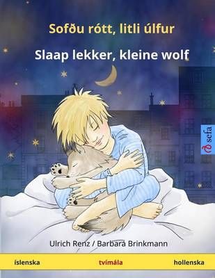 Sofðu Rótt, Litli Úlfur - Slaap Lekker, Kleine Wolf. Tvímála Barnabók (Íslenska - Hollenska)