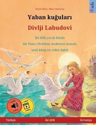 Yaban Ku?ular? - Divlji Labudovi (Türkçe - H?rvatça) 9783739976990