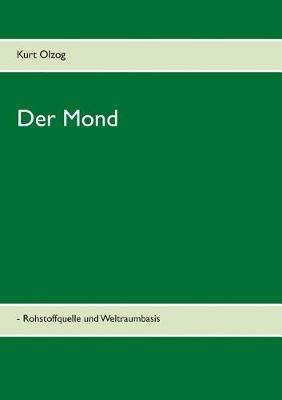 Der Mond:- Rohstoffquelle und Weltraumbasis By Olzog, Kurt (Paperback)