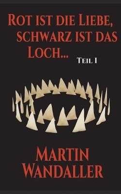 Rot ist die Liebe, schwarz ist das Loch ... By Martin Wandaller