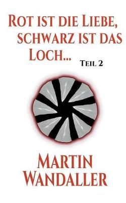 Rot ist die Liebe, schwarz ist das Loch ... By Wandaller 9783740746001