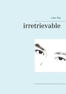 irretrievable By Titu, Luiza 9783740772024 (Paperback)