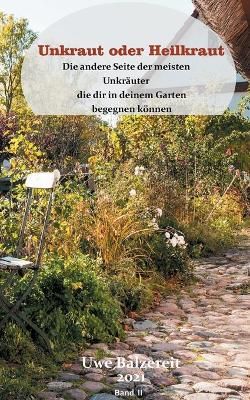 Unkraut oder Heilkraut Band II By Uwe Balzereit 9783740781408