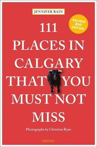 111 Places in Calgary That You Must Not Miss 9783740815592 (Paperback)