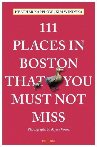 111 Places in Boston That You Must Not Miss By Heather Kapplow