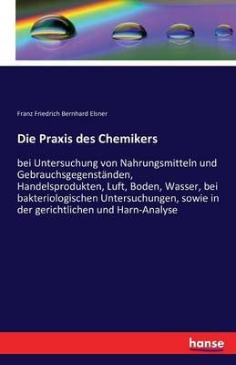 Die Praxis des Chemikers By Franz Friedrich Bernhard Elsner
