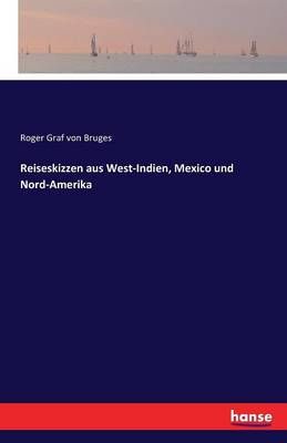 Reiseskizzen aus West-Indien, Mexico und Nord-Amerika 9783741113383