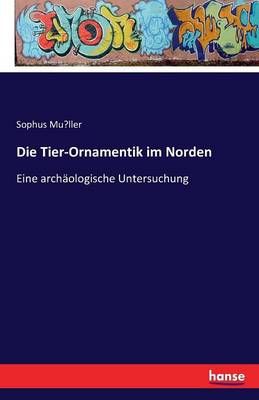 Die Tier-Ornamentik im Norden By Sophus Müller 9783741121074
