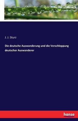 Die deutsche Auswanderung und die Verschleppung deutscher Auswanderer