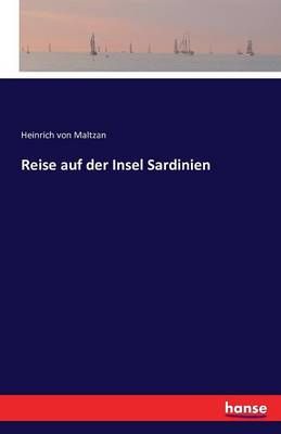Reise auf der Insel Sardinien By Heinrich Von Maltzan 9783741136139