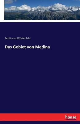 Das Gebiet von Medina By Ferdinand Wustenfeld 9783741143687
