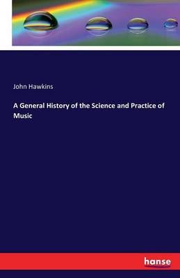 A General History of the Science and Practice of Music 9783741144127