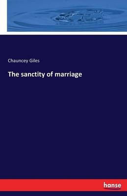 The sanctity of marriage By Chauncey Giles 9783741145919 (Paperback)