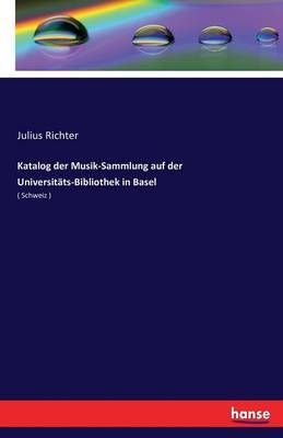 Katalog der Musik-Sammlung auf der Universitats-Bibliothek in Basel