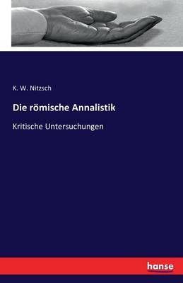 Die roemische Annalistik By K W Nitzsch 9783741157790 (Paperback)