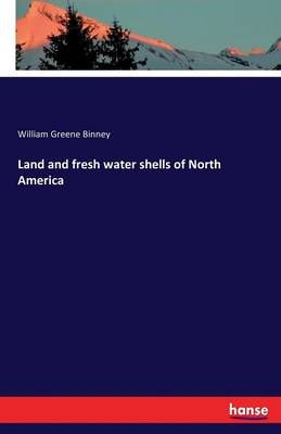 Land and fresh water shells of North America By William Greene Binney