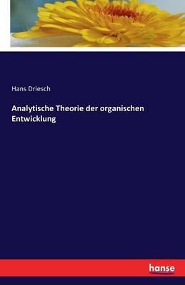 Analytische Theorie der organischen Entwicklung By Driesch, Hans