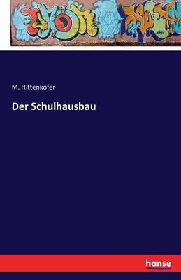 Der Schulhausbau By M Hittenkofer 9783741192548 (Paperback)