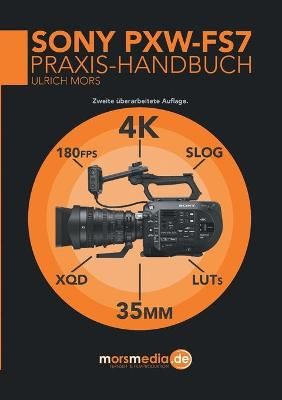 Das Sony PXW-FS7 Praxishandbuch By Ulrich Mors 9783741237355