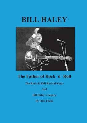 Bill Haley - The Father Of Rock & Roll - Book 2 By Otto Fuchs