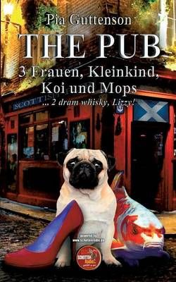 The Pub - 3 Frauen, Kleinkind, Koi und Mops By Pia Guttenson