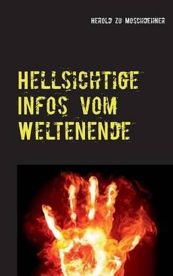Hellsichtige Infos vom Weltenende By Herold Zu Moschdehner (Paperback)