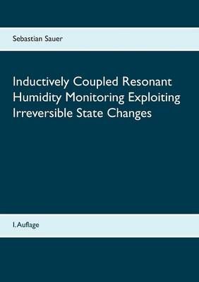 Inductively Coupled Resonant Humidity Monitoring Exploiting Irreversible State Changes