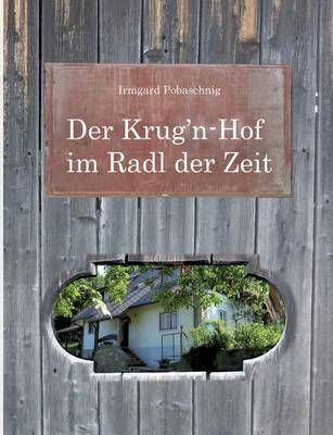 Der Krug'n-Hof im Radl der Zeit By Irmgard Pobaschnig 9783741274923