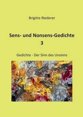Sens- und Nonsens-Gedichte 3:Der Sinn des Unsinns 9783741275517