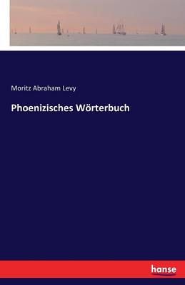 Phoenizisches Woerterbuch By Moritz Abraham Levy 9783742817679