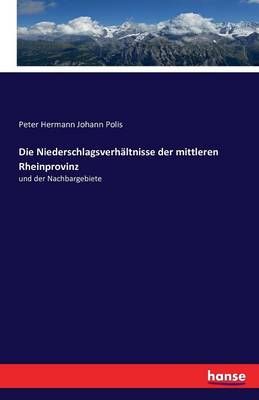 Die Niederschlagsverhaltnisse der mittleren Rheinprovinz 9783742819550