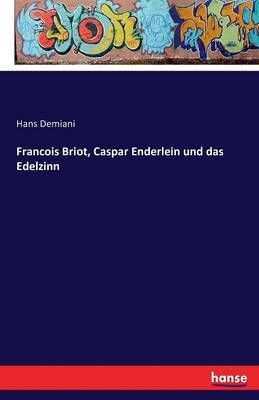 Francois Briot, Caspar Enderlein und das Edelzinn By Hans Demiani