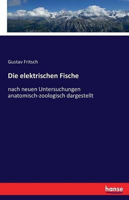 Die elektrischen Fische By Gustav Fritsch 9783742826282 (Paperback)