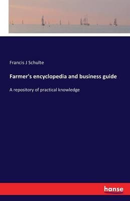 Farmer's encyclopedia and business guide By Francis J Schulte