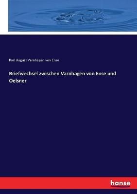 Briefwechsel zwischen Varnhagen von Ense und Oelsner 9783742830708