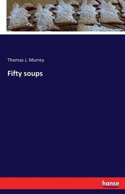 Fifty soups By Thomas J Murrey 9783742832016 (Paperback)