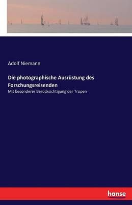 Die photographische Ausrustung des Forschungsreisenden 9783742835185
