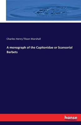 A monograph of the Capitonidae or Scansorial Barbets 9783742836021