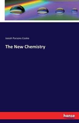 The New Chemistry By Josiah Parsons, Jr. Cooke 9783742836199