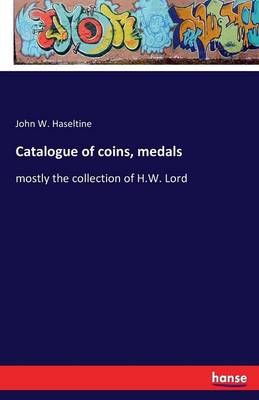 Catalogue of coins, medals By John W Haseltine 9783742839787