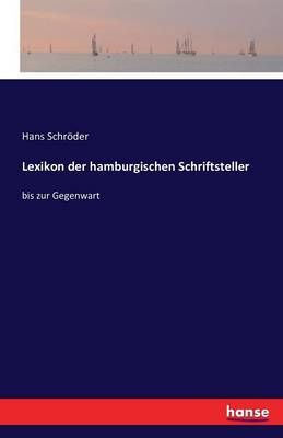 Lexikon der hamburgischen Schriftsteller By Hans Schroeder (Paperback)