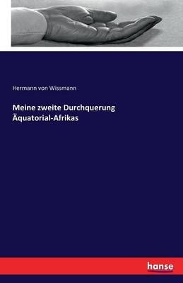 Meine zweite Durchquerung AEquatorial-Afrikas By Hermann Von Wissmann